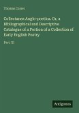 Collectanea Anglo-poetica. Or, a Bibliographical and Descriptive Catalogue of a Portion of a Collection of Early English Poetry