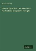 The Cottage Kitchen. A Collection of Practical and Inexpensive Receipts