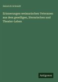 Erinnerungen weimarischen Veteranen aus dem geselligen, literarischen und Theater-Leben Erinnerungen weimarischen Veteranen aus dem geselligen, literarischen und Theater-Leben
