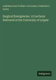 Surgical Emergencies. 12 Lectures Delivered at the University of Leipsic