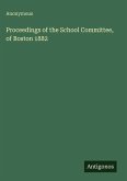 Proceedings of the School Committee, of Boston 1882