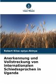 Anerkennung und Vollstreckung von internationalen Schiedssprüchen in Uganda Anerkennung und Vollstreckung von internationalen Schiedssprüchen in Uganda