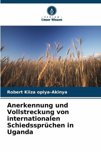 Anerkennung und Vollstreckung von internationalen Schiedssprüchen in Uganda Anerkennung und Vollstreckung von internationalen Schiedssprüchen in Uganda