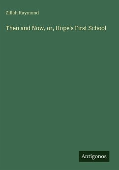 Then and Now, or, Hope's First School - Raymond, Zillah