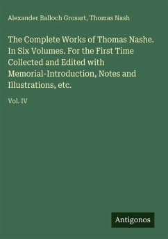 Cover The Complete Works of Thomas Nashe. In Six Volumes. For the First Time Collected and Edited with Memorial-Introduction, Notes and Illustrations, etc.