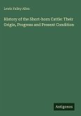 History of the Short-horn Cattle: Their Origin, Progress and Present Condition