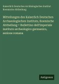 Mitteilungen des Kaiserlich Deutschen Archaeologischen Instituts, Roemische Abtheilung = Bullettino dell'Imperiale instituto archeologico germanico, sezione romana Mitteilungen des Kaiserlich Deutschen Archaeologischen Instituts, Roemische Abtheilung = Bullettino dell'Imperiale instituto archeologico germanico, sezione romana