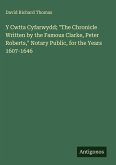 Y Cwtta Cyfarwydd; "The Chronicle Written by the Famous Clarke, Peter Roberts," Notary Public, for the Years 1607-1646