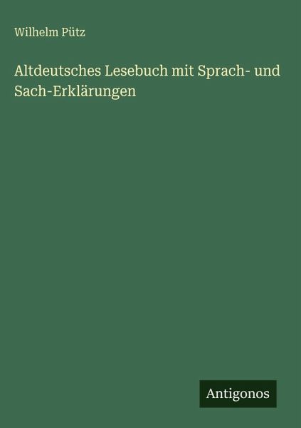 Altdeutsches Lesebuch mit Sprach- und Sach-Erklärungen Altdeutsches Lesebuch mit Sprach- und Sach-Erklärungen
