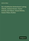 Der schwäbische Dichterbund: Ludwig Uhland, Justinus Kerner, Gustav Schwab, Karl Mayer, Eduard Mörike, Gustav Pfizer; Studien Der schwäbische Dichterbund: Ludwig Uhland, Justinus Kerner, Gustav Schwab, Karl Mayer, Eduard Mörike, Gustav Pfizer; Studien