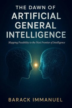 Cover The Dawn Of Artificial General Intelligence - Mapping possibility to the next frontier of intelligence. (eBook, ePUB)