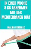In einer Woche 8 kg abnehmen mit der mediterranen Diät (eBook, ePUB)