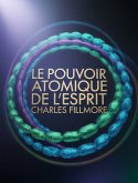 Le pouvoir atomique de l'esprit (traduit) (eBook, ePUB) Le pouvoir atomique de l'esprit (traduit) (eBook, ePUB)