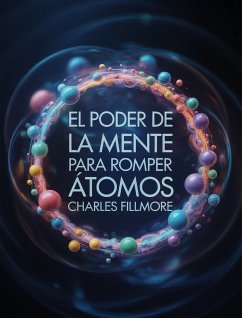El poder de la mente para romper átomos (traducido) (eBook, ePUB) Cover El poder de la mente para romper átomos (traducido) (eBook, ePUB)