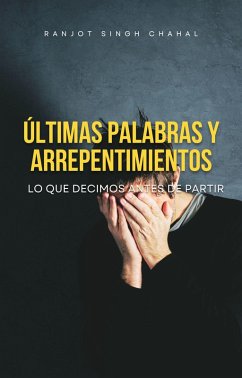 últimas Palabras Y Arrepentimientos (eBook, ePUB) - Chahal, Ranjot Singh
