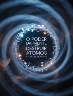 O Poder da Mente para Destruir Átomos (traduzido) (eBook, ePUB) Cover O Poder da Mente para Destruir Átomos (traduzido) (eBook, ePUB)