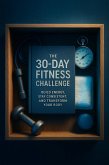 The 30-Day Fitness Challenge: Build Energy, Stay Consistent, and Transform Your Body (The 30-Day Life Transformation Series, #7) (eBook, ePUB)