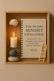 The 30-Day Mindset Challenge: Reprogram Your Thoughts and Create Unstoppable Mental Strength (The 30-Day Life Transformation Series, #5) (eBook, ePUB)