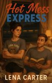 Hot Mess Express: A Forced Proximity Romance Gone Perfectly Wrong (eBook, ePUB) Hot Mess Express: A Forced Proximity Romance Gone Perfectly Wrong (eBook, ePUB)