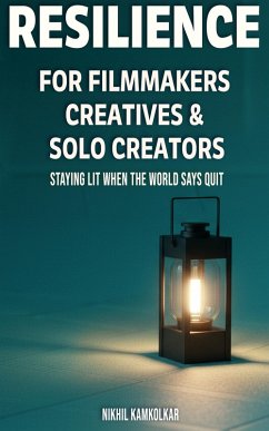 Resilience for Filmmakers, Creatives & Solo Creators (Lantern Learnings, #1) (eBook, ePUB) - Kamkolkar, Nikhil