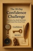 The 30-Day Confidence Challenge: Overcome Fear, Build Self-Belief, and Unleash Your Inner Power (The 30-Day Life Transformation Series, #3) (eBook, ePUB)