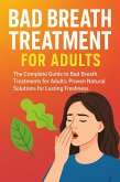 Bad Breath Treatment For Adults: Proven Natural Bad Breath Treatments For Lasting Freshness (eBook, ePUB) Bad Breath Treatment For Adults: Proven Natural Bad Breath Treatments For Lasting Freshness (eBook, ePUB)