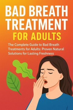 Cover Bad Breath Treatment For Adults: Proven Natural Bad Breath Treatments For Lasting Freshness (eBook, ePUB)
