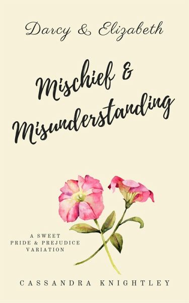 Mischief and Misunderstanding (Darcy & Elizabeth Sweet Variations, #2) (eBook, ePUB) Mischief and Misunderstanding (Darcy & Elizabeth Sweet Variations, #2) (eBook, ePUB)