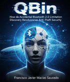 QBin: How an Accidental Bluetooth 2.0 Limitation Discovery Revolutionized Anti-Theft Security (eBook, ePUB)