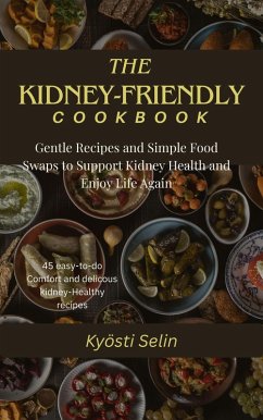 The Kidney-Friendly Cookbook (eBook, ePUB) - Selin, Kyösti The Kidney-Friendly Cookbook (eBook, ePUB) - Selin, Kyösti
