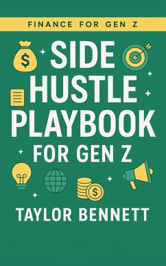 Side Hustle Playbook for Gen Z: Turn Your Skills Into Cash With Freelancing, Digital Products, and AI-Powered Income Ideas (eBook, ePUB) - Bennett, Taylor