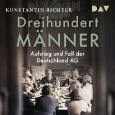 Dreihundert Männer. Aufstieg und Fall der Deutschland AG (MP3-Download)