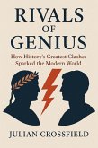 Rivals of Genius: How History's Greatest Clashes Sparked the Modern World (eBook, ePUB) Rivals of Genius: How History's Greatest Clashes Sparked the Modern World (eBook, ePUB)