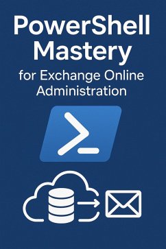 Cover PowerShell Mastery for Exchange Online Administration (Volume I, #1) (eBook, ePUB)