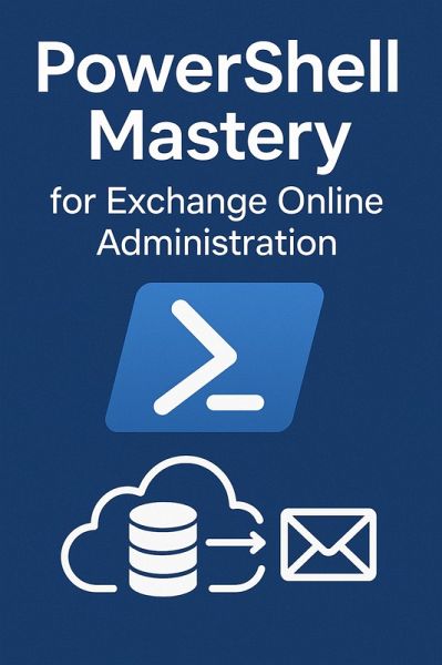 PowerShell Mastery for Exchange Online Administration (Volume I, #1) (eBook, ePUB)