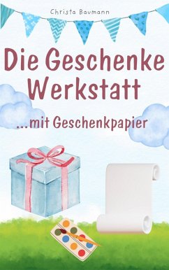 Geschenkewerkstatt... mit Geschenkpapier (eBook, ePUB) - Baumann, Christa
