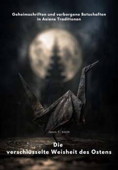Die verschlüsselte Weisheit des Ostens (eBook, ePUB) - Smith, Jason T.