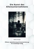 Die Kunst des Alleinunternehmens (eBook, ePUB) Die Kunst des Alleinunternehmens (eBook, ePUB)