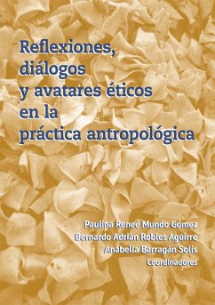 Cover Reflexiones, diálogos y avatares éticos en la práctica antropológica (eBook, ePUB)