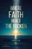 Where Faith Heals the Broken: Poems on Love, Loss, and God (eBook, ePUB)