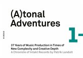 (A)tonal Adventures. 37 Years of Music Production in Times of New Complexity and Creative Depth [Atonal Adventures/Tonal Adventures] (eBook, PDF)