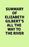 Summary of Elizabeth Gilbert's All the Way to the River (eBook, ePUB)