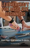 Leathercraft for Absolute Beginners: Start Your First Leather Projects (eBook, ePUB) Leathercraft for Absolute Beginners: Start Your First Leather Projects (eBook, ePUB)