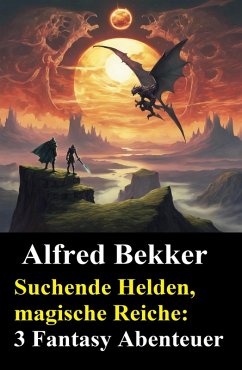 Suchende Helden, magische Reiche: 3 Fantasy Abenteuer (eBook, ePUB) Cover Suchende Helden, magische Reiche: 3 Fantasy Abenteuer (eBook, ePUB)
