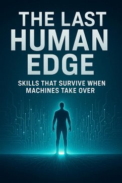 The Last Human Edge - Skills That Survive When Machines Take Over (eBook, ePUB) - Hema