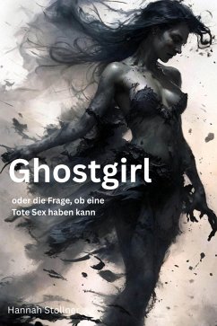 GHOSTGIRL oder die Frage, ob eine Tote Sex haben kann (eBook, ePUB) Cover GHOSTGIRL oder die Frage, ob eine Tote Sex haben kann (eBook, ePUB)
