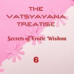 The Vatsyayana Treatise: Secrets of Erotic Wisdom - 6 (Vatsyayana's Kamasutra Series, #6) (eBook, ePUB)
