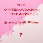 The Vatsyayana Treatise: Secrets of Erotic Wisdom - 7 (Vatsyayana's Kamasutra Series, #7) (eBook, ePUB) The Vatsyayana Treatise: Secrets of Erotic Wisdom - 7 (Vatsyayana's Kamasutra Series, #7) (eBook, ePUB)