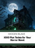 1000 Plot Twists For Your Horror Novel (eBook, ePUB) 1000 Plot Twists For Your Horror Novel (eBook, ePUB)