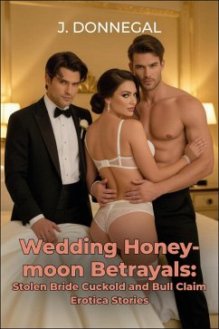 Wedding Honeymoon Betrayals: Stolen Bride Cuckold and Bull Claim Erotica Stories (eBook, ePUB) - Donnegal, J.
